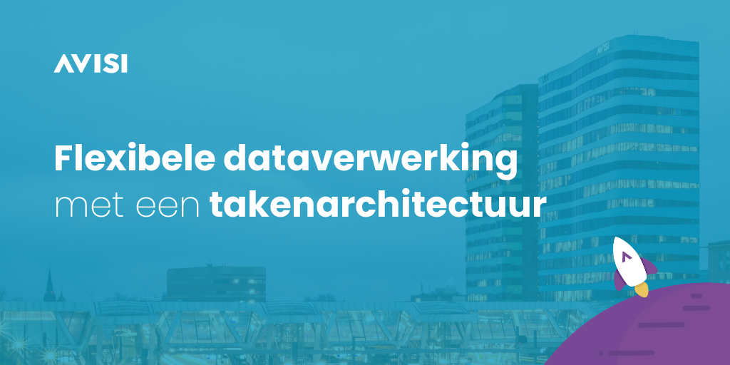 Flexibele dataverwerking met een takenarchitectuur